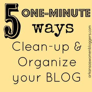 5 one minute ways to organize your blog @arkansaswomenbloggers.com